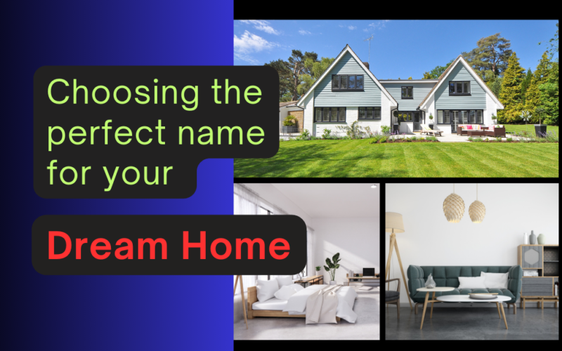 Choosing the perfect name for your dream home